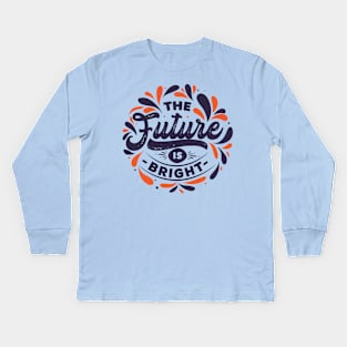 The Future is Bright Kids Long Sleeve T-Shirt